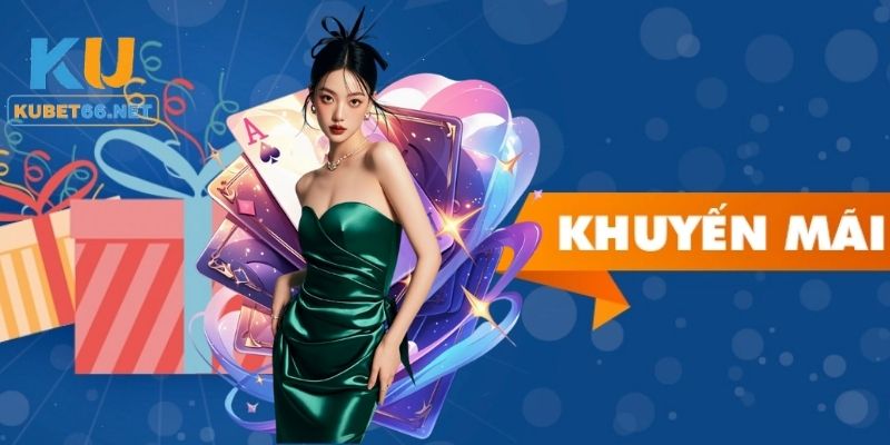 Tổng hợp những khuyến mãi Kubet hấp dẫn